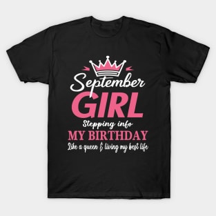 September Girl, Stepping Info My Birthday Like A Queen And Living My Best Life T-Shirt